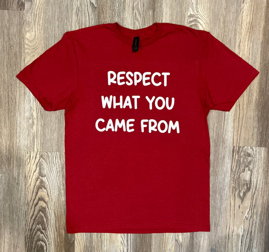 Respect What You Came From Shirt