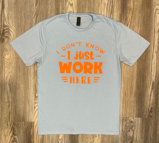 I Just Work Here Shirt