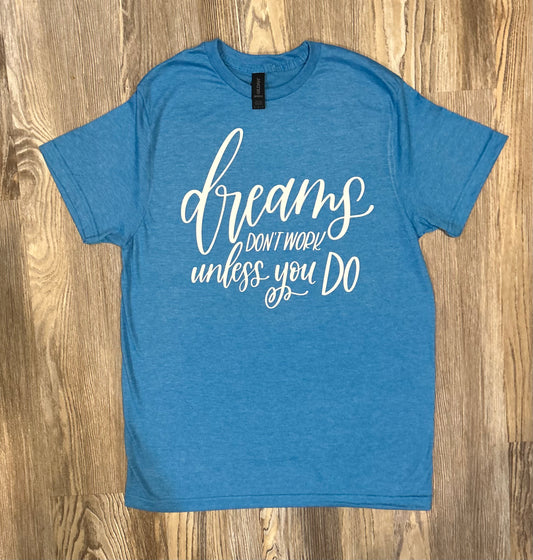 Dreams Don’t Work Shirt