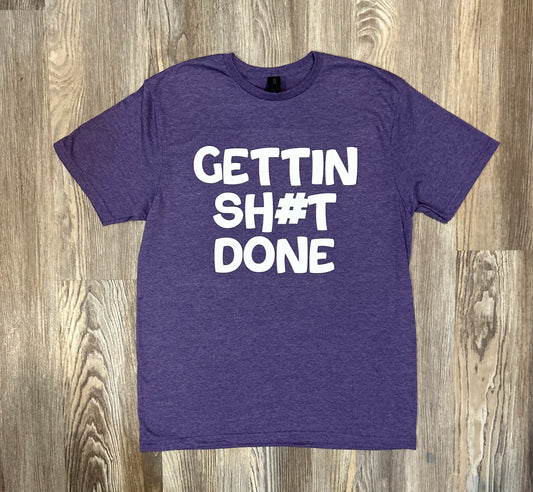 Gettin Sh#t Done Shirt