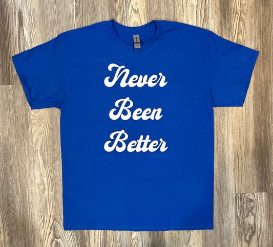 Never Been Better Shirt