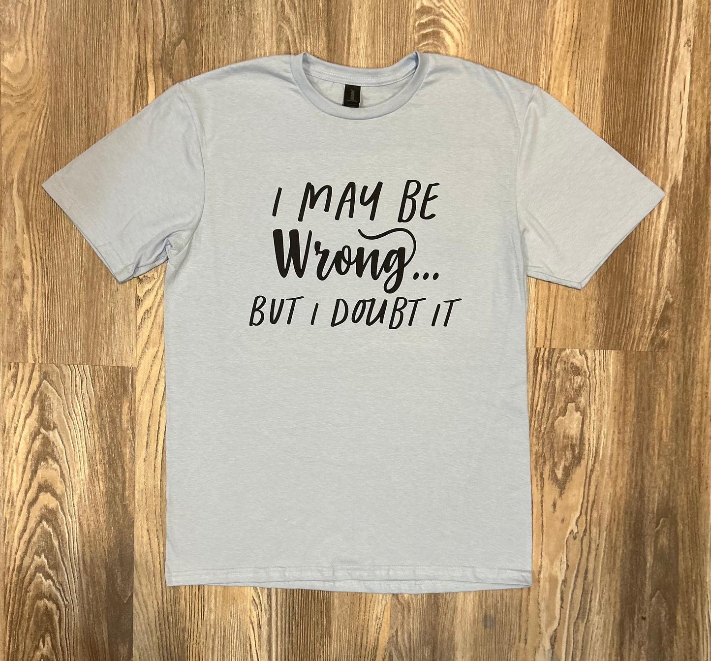 I May Be Wrong Shirt