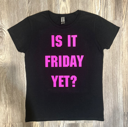 Is It Friday Yet Shirt