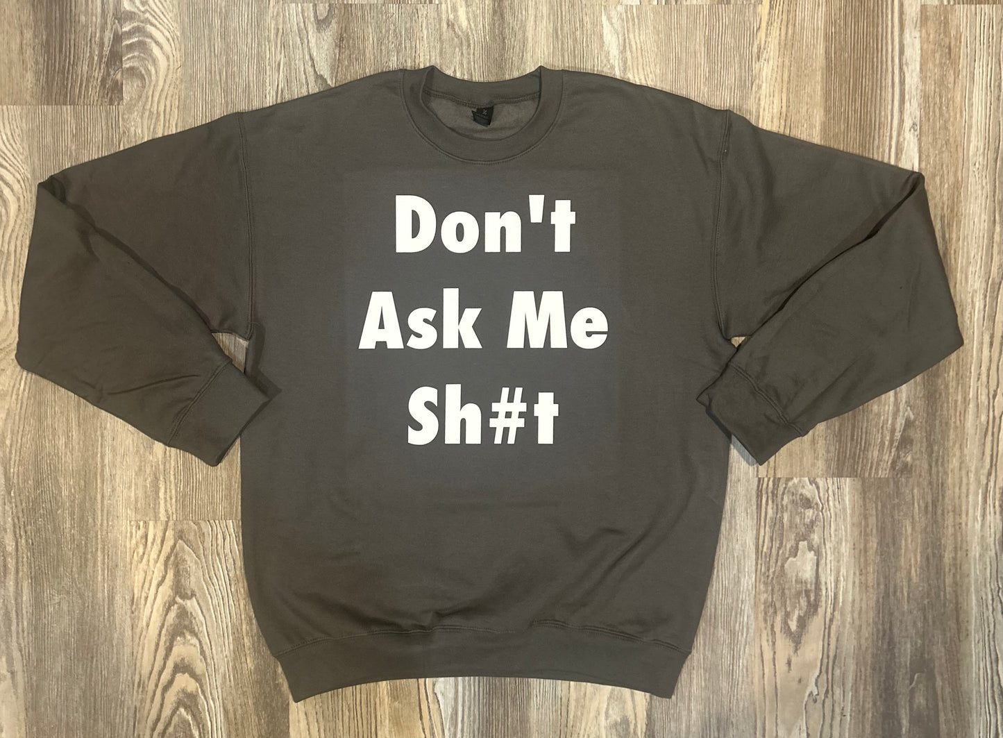 Don’t Ask Me Sh#t Crewneck