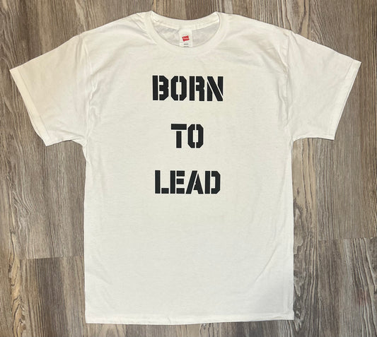 Born To Lead Shirt