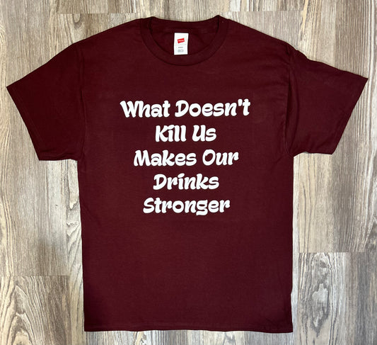 What Doesn’t Kill Us Shirt