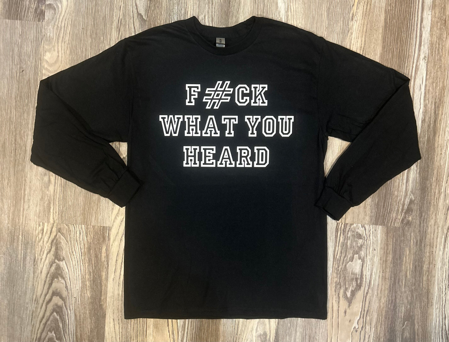 F#ck What You Heard Shirt